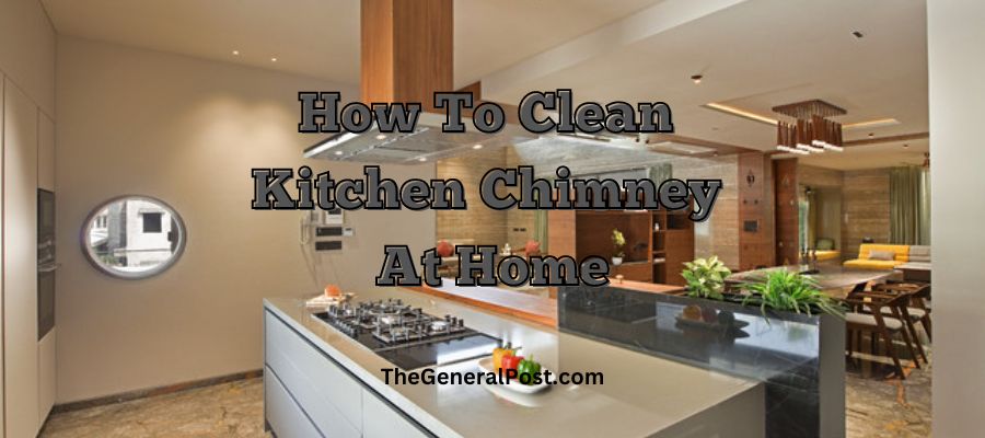 4 आसान तरीके जिससे आप घर पर रसोई चिमनी की सफाई कर सकते है।